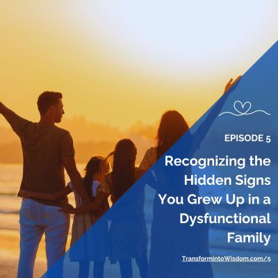 Episode 5 Recognizing the Hidden Signs You Grew Up in a Dysfunctional Family