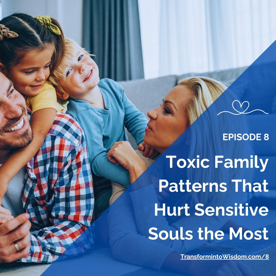 Ep 8 — The Toxic Family Patterns That Hurt Sensitive Souls the Most