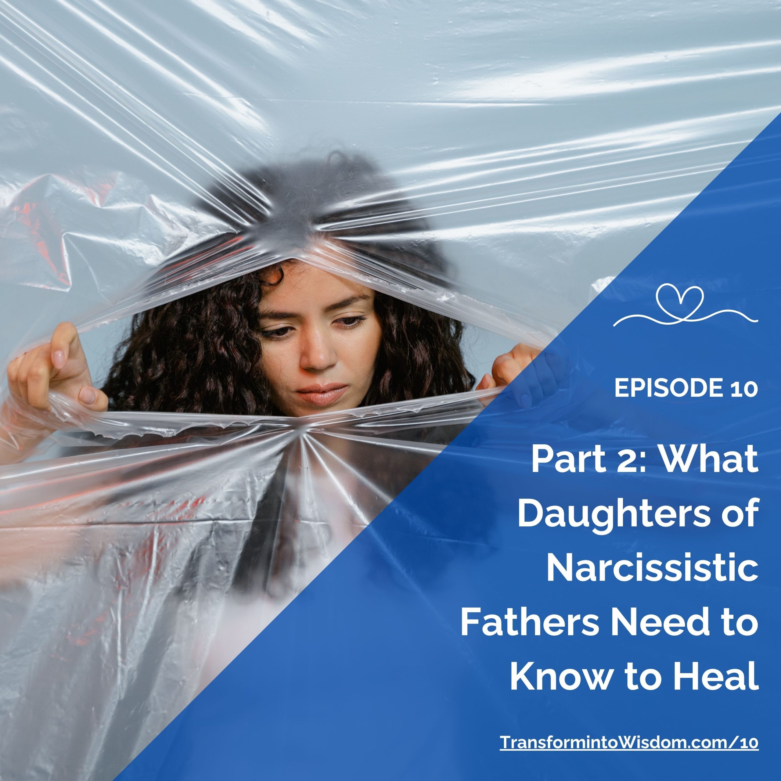 Episode 10 — Part 2 What Daughters of Narcissistic Fathers Need to Know to Heal