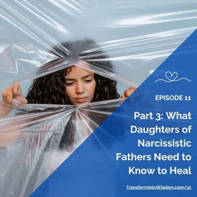 Episode 11 — Part 3 What Daughters of Narcissistic Fathers Need to Know