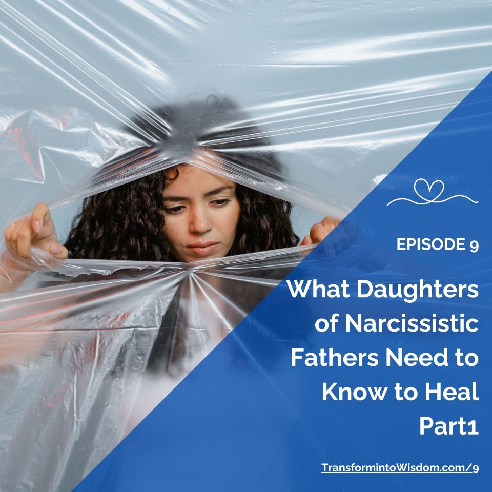 Ep 9 — What Daughters of Narcissistic Fathers Need to Know to Heal Part 1