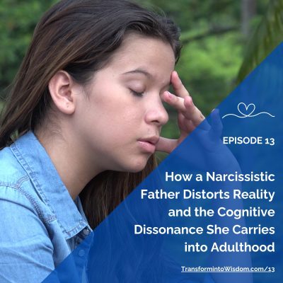 Ep 13 — How a Narcissistic Father Distorts His Daughter’s Reality and the Cognitive Dissonance She Carries into Adulthood