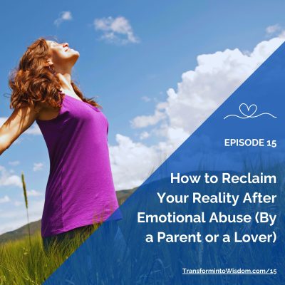 Ep 15 — How to Reclaim Your Reality After Emotional Abuse