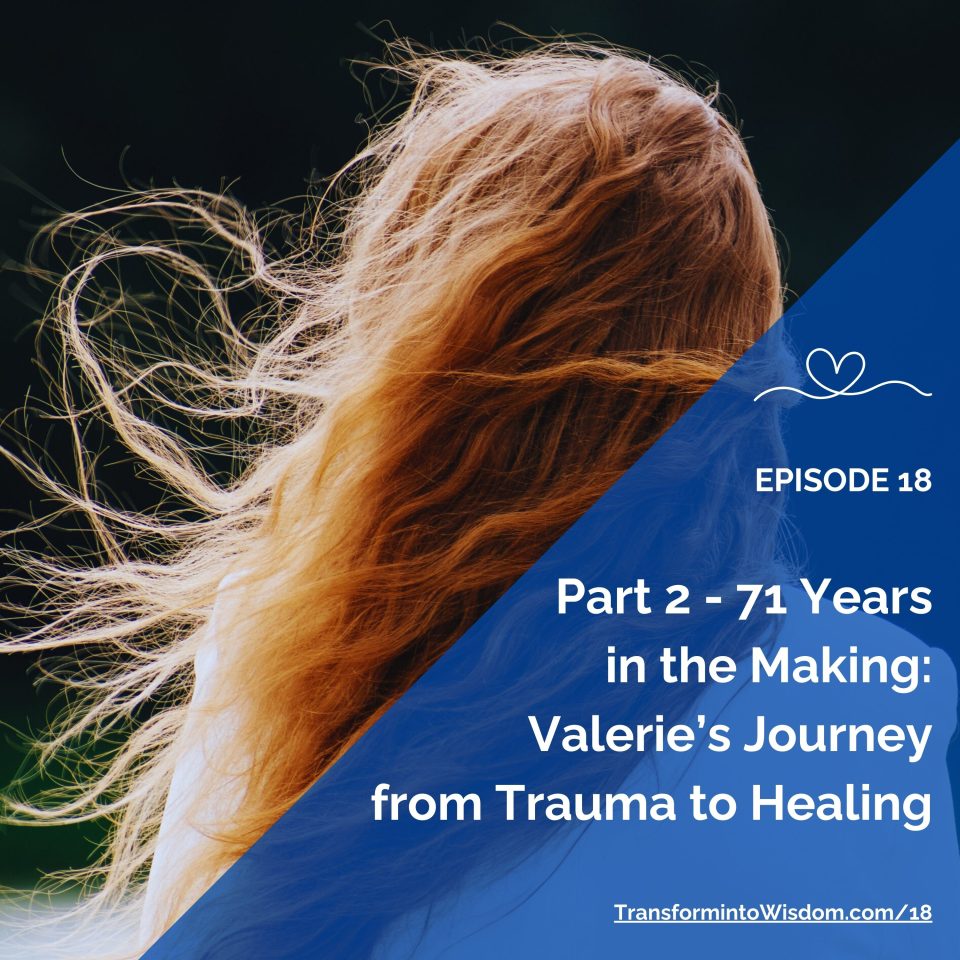 Part 2 Valerie’s Journey from Trauma to Healing